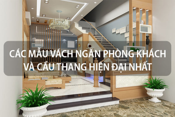 Ngắm Nhìn Những Thiết Kế Vách Ngăn Cầu Thang Phổ Biến Hiện Nay