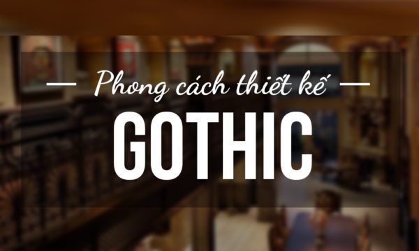 Thiết Kế Nội Thất Phong Cách Gothic – Sự Huyền Bí Đậm Nét Châu Âu