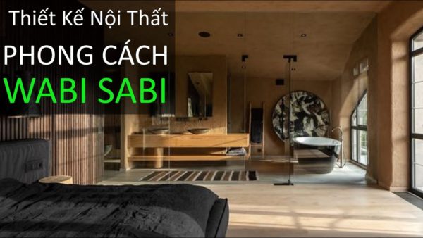 Thiết Kế Nội Thất Phong Cách Wabi Sabi Mang Đến Nét Đẹp Cuốn Hút