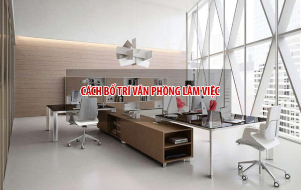 Cách Bố Trí Văn Phòng Làm Việc Hiện Đại, Chuyên Nghiệp