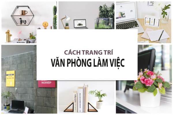 Cách Trang Trí Văn Phòng Làm Việc Đẹp Mắt Sáng Tạo