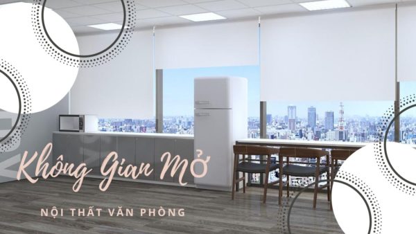 Lưu Ý Khi Thiết Kế Nội Thất Văn Phòng Không Gian Mở