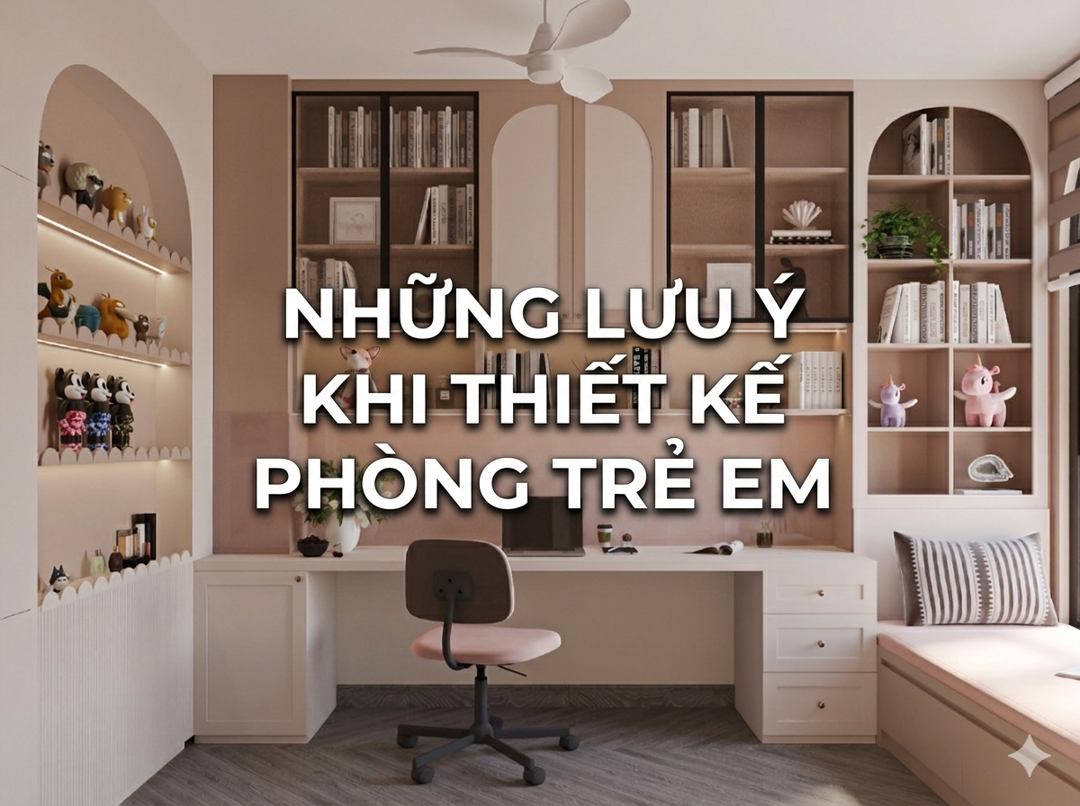 Những Lưu Ý Khi Thiết Kế Phòng Trẻ Em
